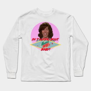 "I'm talking 'bout Mountain Dews baby" Long Sleeve T-Shirt